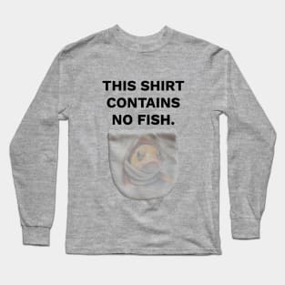 This Bag Contains No Fish  - I steal marine animals Long Sleeve T-Shirt